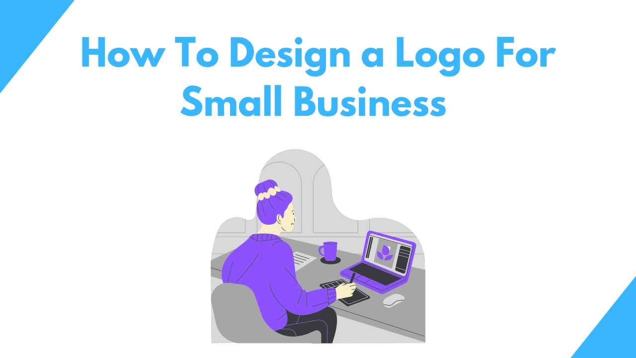 How to Design A Logo For Small Business Step-By-Step